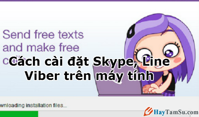 Hình 1 - Cách cài đặt Skype, Line, Viber trên máy tính