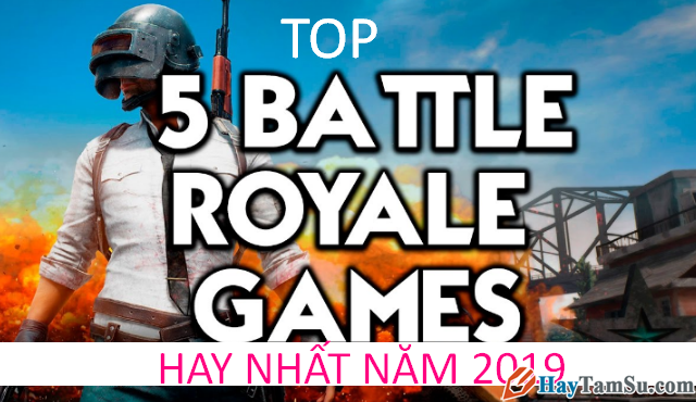 Top 4 thể loại game Battle Royale Mobile hay nhất năm 2019