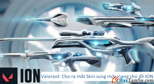 Valorant: Cho ra mắt Skin súng mới mang chủ đề ION